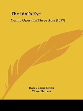 portada the idol's eye: comic opera in three acts (1897) (en Inglés)