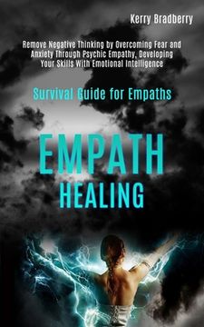 portada Empath Healing: Remove Negative Thinking by Overcoming Fear and Anxiety Through Psychic Empathy, Developing Your Skills With Emotional 
