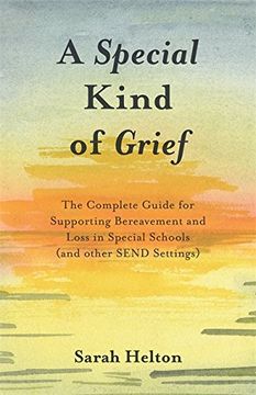 portada A Special Kind of Grief: The Complete Guide for Supporting Bereavement and Loss in Special Schools (and Other SEND Settings)