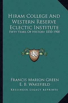 portada hiram college and western reserve eclectic institute: fifty years of history 1850-1900