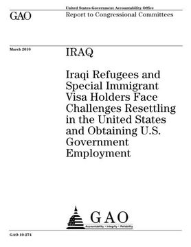 portada Iraq: Iraqi refugees and special immigrant visa holders face challenges resettling in the United States and obtaining U.S. government employment : report to congressional committees.