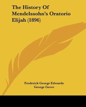 portada the history of mendelssohn's oratorio elijah (1896) (en Inglés)