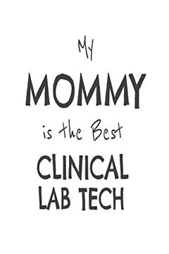 portada My Mommy is the Best Clinical lab Tech: Kids Proud of Clinical Laboratory Scientist mom Novelty Gift Not 