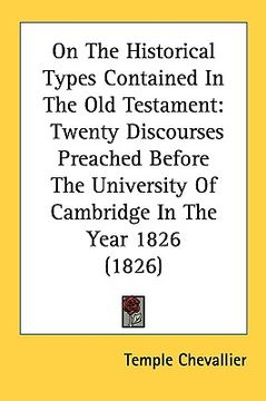 portada on the historical types contained in the old testament: twenty discourses preached before the university of cambridge in the year 1826 (1826)