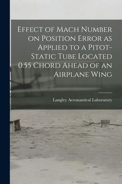 portada Effect of Mach Number on Position Error as Applied to a Pitot-static Tube Located 0.55 Chord Ahead of an Airplane Wing (in English)