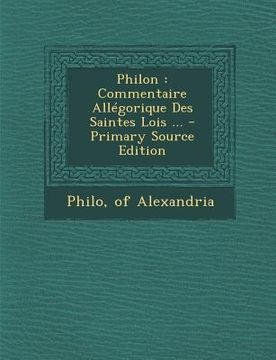 portada Philon: Commentaire Allégorique Des Saintes Lois ... (in French)