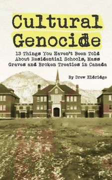 portada Cultural Genocide: 13 Things You Haven't Been Told About Residential Schools, Mass Graves and Broken Treaties in Canada (en Inglés)