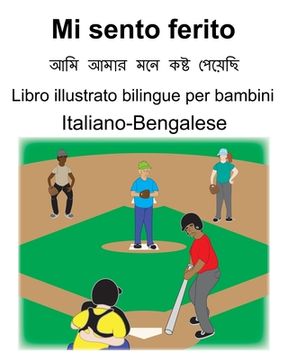 portada Italiano-Bengalese Mi sento ferito Libro illustrato bilingue per bambini (en Italiano)