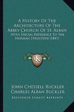portada a history of the architecture of the abbey church of st. alba history of the architecture of the abbey church of st. alban an: with special referenc (en Inglés)