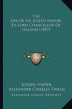 portada the life of sir joseph napier, ex-lord chancellor of ireland (1887) (in English)