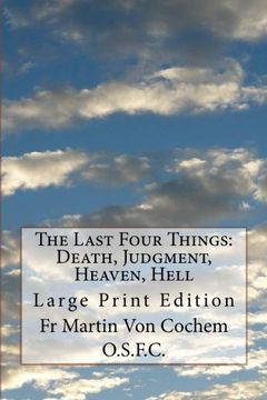 portada The Last Four Things: Death, Judgment, Heaven, Hell: Large Print Edition (en Inglés)