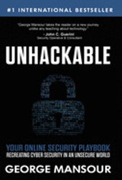 portada Unhackable: Your Online Security Playbook: Recreating Cyber Security in an Unsecure World 