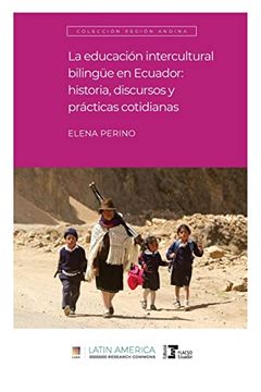 portada La Educación Intercultural Bilingüe en Ecuador: Historia, Discursos y Prácticas Cotidianas (in Spanish)