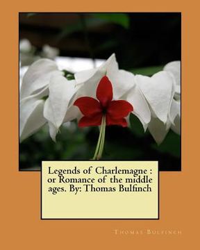 portada Legends of Charlemagne: or Romance of the middle ages. By: Thomas Bulfinch (en Inglés)