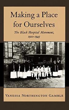 portada Making a Place for Ourselves: The Black Hospital Movement, 1920-1945 (en Inglés)