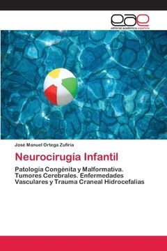 portada Neurocirugía Infantil: Patología Congénita y Malformativa. Tumores Cerebrales. Enfermedades Vasculares y Trauma Craneal Hidrocefalias