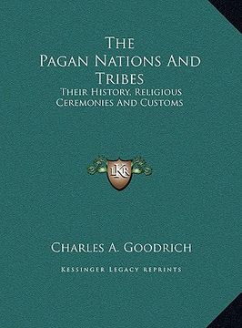 portada the pagan nations and tribes: their history, religious ceremonies and customs (en Inglés)