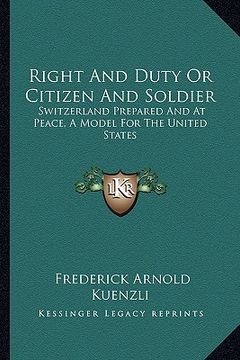 portada right and duty or citizen and soldier: switzerland prepared and at peace, a model for the united states (en Inglés)