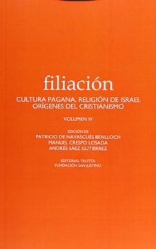 portada Filiación iv: Cultura Pagana, Religión de Israel, Orígenes del Cristianismo (Estructuras y Procesos. Religión)