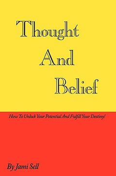 portada thought and belief: how to unlock your potential and fulfill your destiny! (en Inglés)