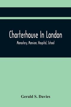 portada Charterhouse In London: Monastery, Mansion, Hospital, School