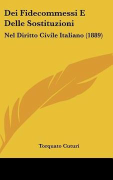portada Dei Fidecommessi E Delle Sostituzioni: Nel Diritto Civile Italiano (1889) (en Italiano)