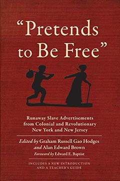 portada "Pretends to be Free": Runaway Slave Advertisements From Colonial and Revolutionary new York and new Jersey 