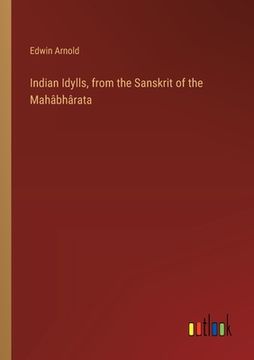 portada Indian Idylls, from the Sanskrit of the Mahâbhârata (en Inglés)