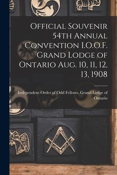 portada Official Souvenir 54th Annual Convention I.O.O.F. Grand Lodge of Ontario Aug. 10, 11, 12, 13, 1908 [microform] (in English)
