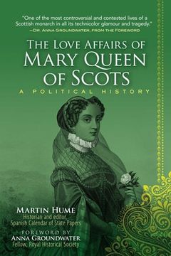 portada The Love Affairs of Mary Queen of Scots: A Political History (in English)