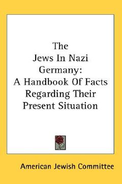 portada the jews in nazi germany: a handbook of facts regarding their present situation (en Inglés)