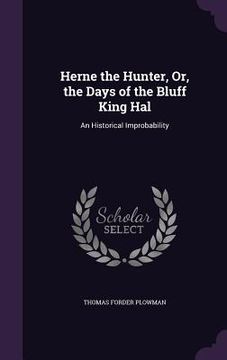portada Herne the Hunter, Or, the Days of the Bluff King Hal: An Historical Improbability (en Inglés)