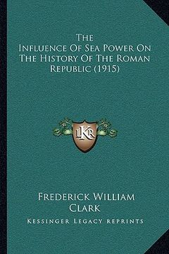 portada the influence of sea power on the history of the roman republic (1915) (en Inglés)