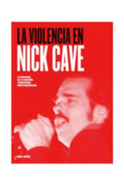 Violencia De Nick Cave:herencia Cancion Tradici.norteameri. (in Spanish)