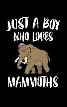 portada Just A Boy Who Loves Mammoths: Animal Nature Collection (en Inglés)