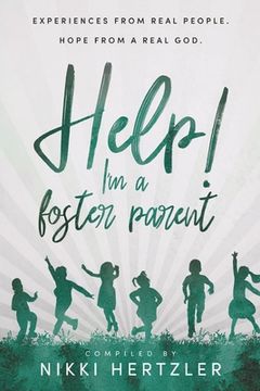 portada Help! I'm a Foster Parent: Experiences from Real People. Hope from a Real God. (in English)
