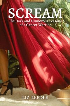 portada Scream: The Dark and Humorous Lessons of a Cancer Warrior