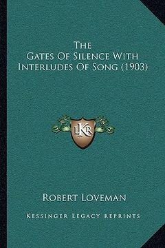 portada the gates of silence with interludes of song (1903) (in English)