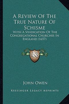 portada a review of the true nature of schisme: with a vindication of the congregational churches in england (1657) (en Inglés)