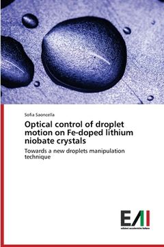 portada Optical control of droplet motion on Fe-doped lithium niobate crystals (en Inglés)