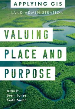 portada Valuing Place and Purpose: GIS for Land Administration (en Inglés)