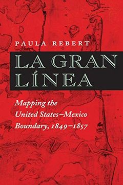 portada La Gran Linea: Mapping the United States - Mexico Boundary, 1849-1857 (en Inglés)