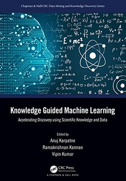 portada Knowledge Guided Machine Learning: Accelerating Discovery Using Scientific Knowledge and Data (Chapman & Hall (en Inglés)