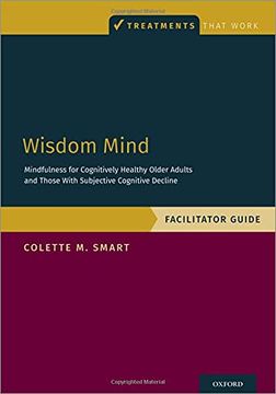 portada Wisdom Mind: Mindfulness for Cognitively Healthy Older Adults and Those With Subjective Cognitive Decline, Facilitator Guide (Treatments That Work) (en Inglés)