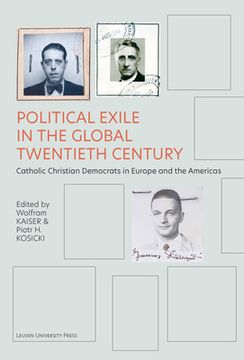 portada Political Exile in the Global Twentieth Century: Catholic Christian Democrats in Europe and the Americas (en Inglés)