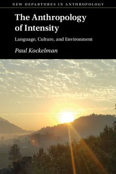 portada The Anthropology of Intensity: Language, Culture, and Environment (New Departures in Anthropology) (en Inglés)