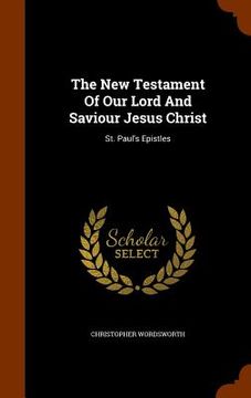portada The New Testament Of Our Lord And Saviour Jesus Christ: St. Paul's Epistles (en Inglés)