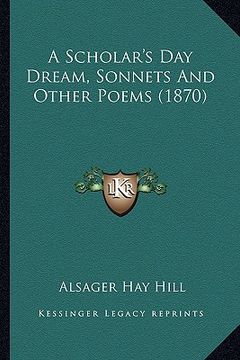 portada a scholar's day dream, sonnets and other poems (1870) (en Inglés)