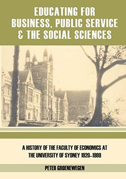 portada Educating for Business, Public Service and the Social Sciences: A History of the Faculty of Economics at the University of Sydney 1920-1999 (en Inglés)