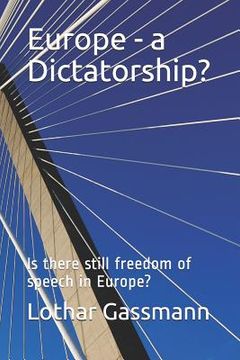 portada Europe - A Dictatorship?: Is There Still Freedom of Speech in Europe? (en Inglés)